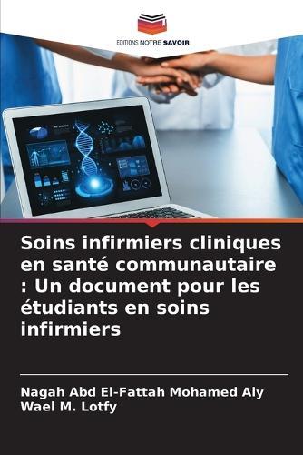 Soins infirmiers cliniques en santé communautaire: Un document pour les étudiants en soins infirmiers