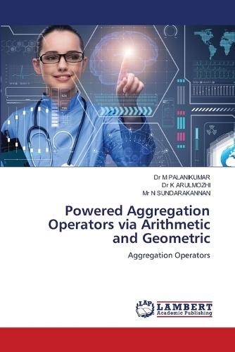 Powered Aggregation Operators via Arithmetic and Geometric