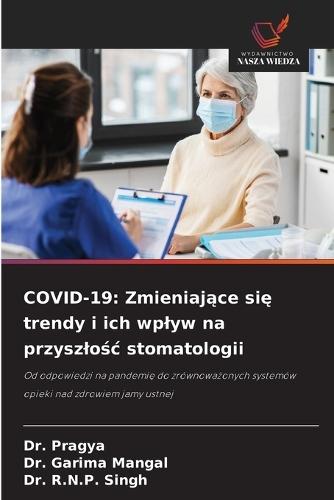 Covid-19: Zmieniające się trendy i ich wplyw na przyszlośc stomatologii