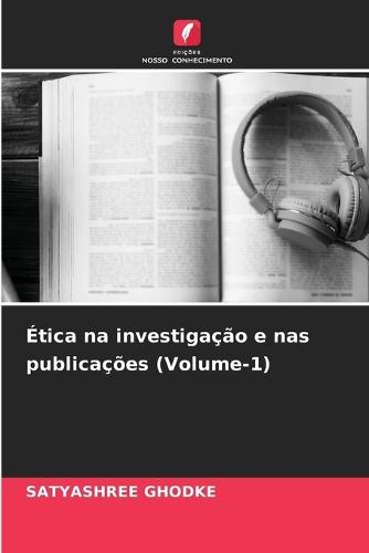 Ética na investigação e nas publicações (Volume-1)