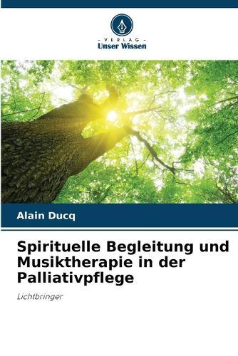 Spirituelle Begleitung und Musiktherapie in der Palliativpflege