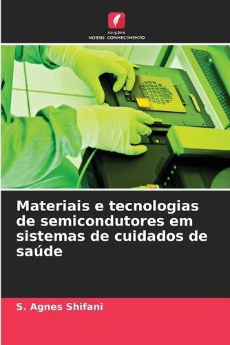 Materiais e tecnologias de semicondutores em sistemas de cuidados de saúde