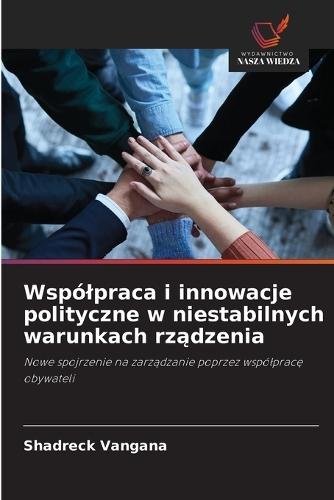 Wspólpraca i innowacje polityczne w niestabilnych warunkach rządzenia