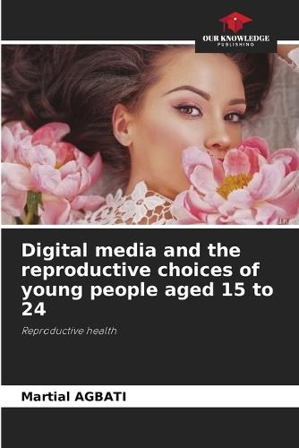 Digital media and the reproductive choices of young people aged 15 to 24