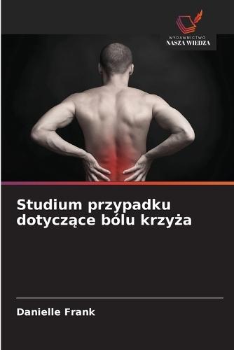 Studium przypadku dotyczące bólu krzyża