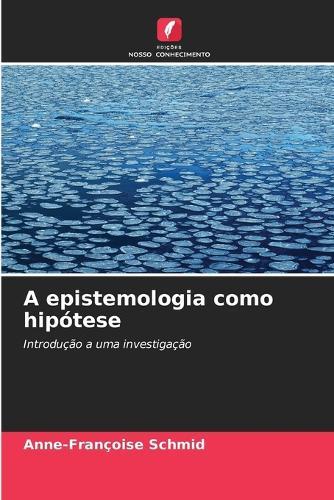 A epistemologia como hipótese
