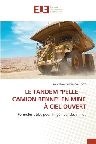 Le Tandem ""Pelle - Camion Benne"" En Mine À Ciel Ouvert