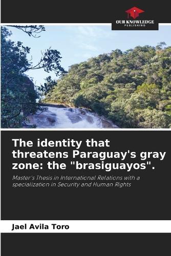 The identity that threatens Paraguay's gray zone: the ""brasiguayos"".