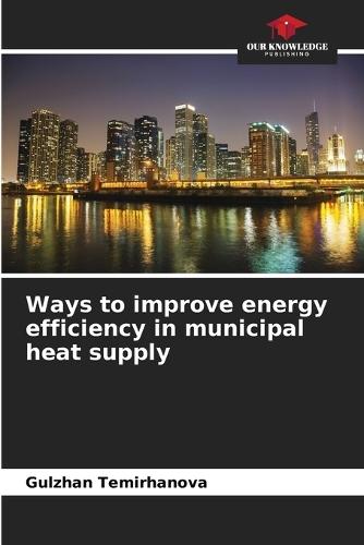 Ways to improve energy efficiency in municipal heat supply