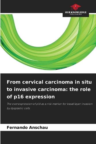 From cervical carcinoma in situ to invasive carcinoma: the role of p16 expression