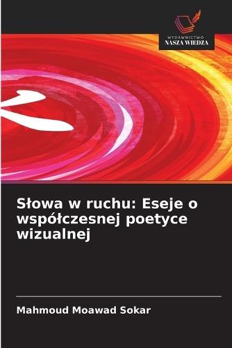 Slowa w ruchu: Eseje o wspólczesnej poetyce wizualnej