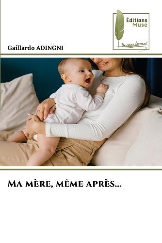Ma mère, même après...