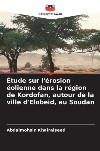 Étude sur l'érosion éolienne dans la région de Kordofan, autour de la ville d'Elobeid, au Soudan