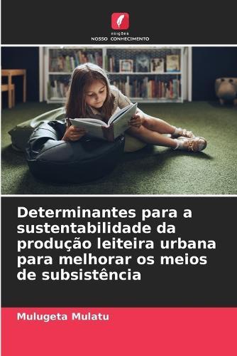Determinantes para a sustentabilidade da produção leiteira urbana para melhorar os meios de subsistência
