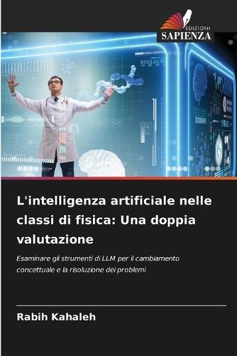 L'intelligenza artificiale nelle classi di fisica: Una doppia valutazione
