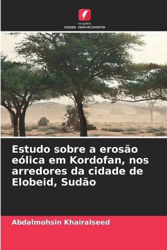 Estudo sobre a erosão eólica em Kordofan, nos arredores da cidade de Elobeid, Sudão