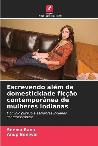 Escrevendo além da domesticidade ficção contemporânea de mulheres indianas