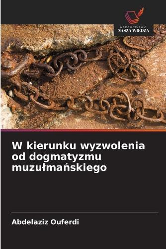 W kierunku wyzwolenia od dogmatyzmu muzulmańskiego