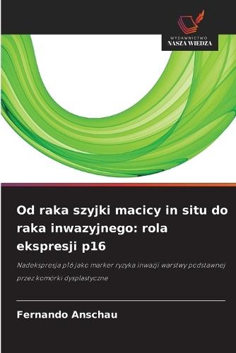 Od raka szyjki macicy in situ do raka inwazyjnego: rola ekspresji p16
