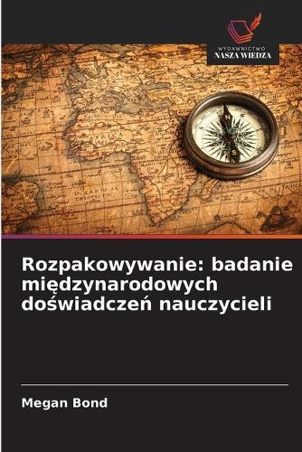 Rozpakowywanie: badanie międzynarodowych doświadczeń nauczycieli