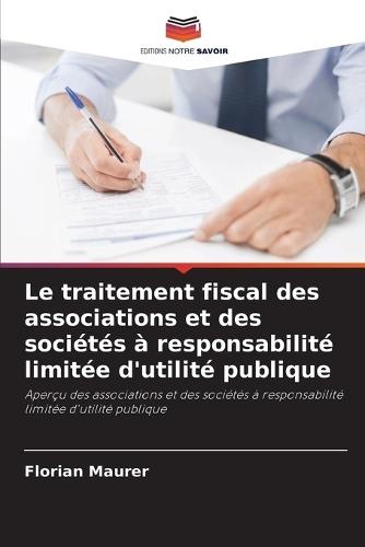 Le traitement fiscal des associations et des sociétés à responsabilité limitée d'utilité publique