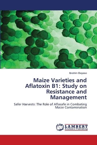 ​Maize Varieties and Aflatoxin B1: Study on Resistance and Management