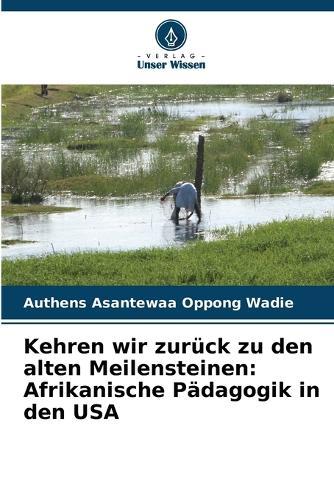 Kehren wir zurück zu den alten Meilensteinen: Afrikanische Pädagogik in den USA