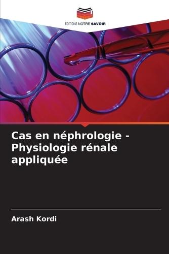 Cas en néphrologie - Physiologie rénale appliquée