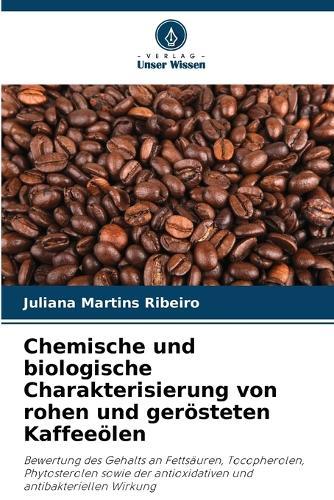 Chemische und biologische Charakterisierung von rohen und gerösteten Kaffeeölen