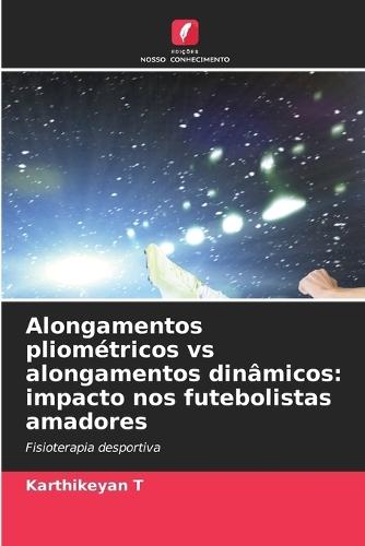 Alongamentos pliométricos vs alongamentos dinâmicos: impacto nos futebolistas amadores