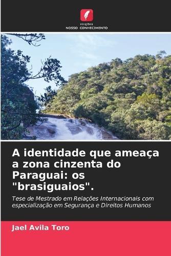 A identidade que ameaça a zona cinzenta do Paraguai: os ""brasiguaios"".
