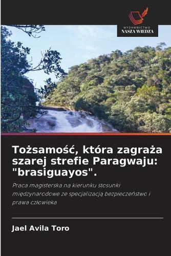 Tożsamośc, która zagraża szarej strefie Paragwaju: ""brasiguayos"".