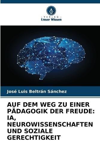 Auf Dem Weg Zu Einer Pädagogik Der Freude: Ia, Neurowissenschaften Und Soziale Gerechtigkeit
