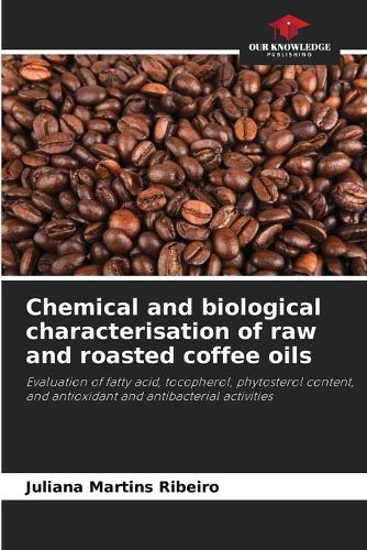 Chemical and biological characterisation of raw and roasted coffee oils