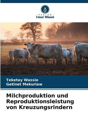 Milchproduktion und Reproduktionsleistung von Kreuzungsrindern