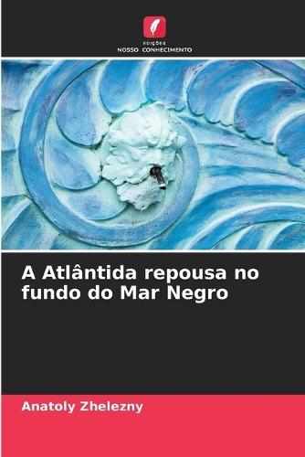A Atlântida repousa no fundo do Mar Negro