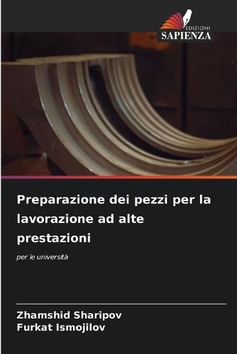 Preparazione dei pezzi per la lavorazione ad alte prestazioni