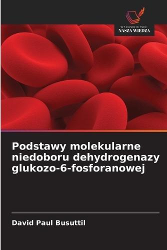 Podstawy molekularne niedoboru dehydrogenazy glukozo-6-fosforanowej