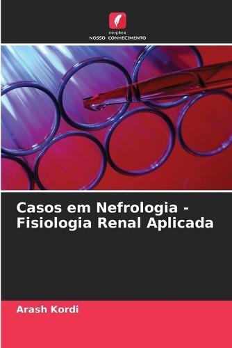 Casos em Nefrologia - Fisiologia Renal Aplicada