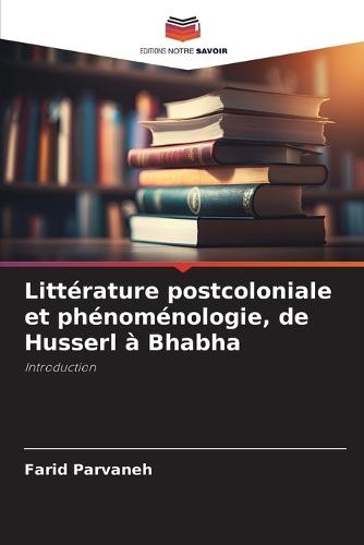 Littérature postcoloniale et phénoménologie, de Husserl à Bhabha