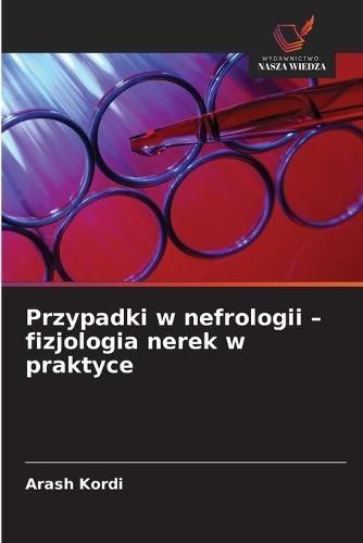 Przypadki w nefrologii - fizjologia nerek w praktyce