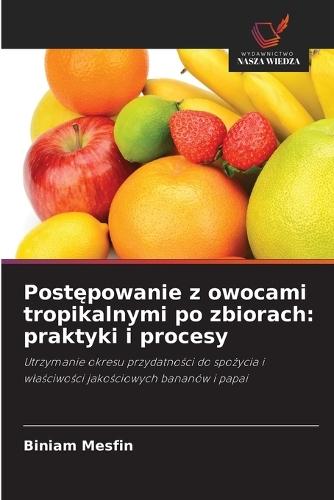 Postępowanie z owocami tropikalnymi po zbiorach: praktyki i procesy