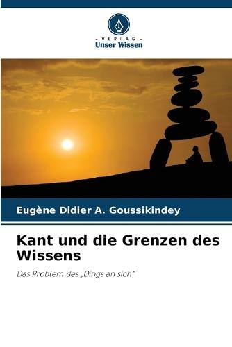 Kant und die Grenzen des Wissens