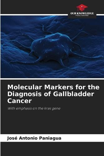 Molecular Markers for the Diagnosis of Gallbladder Cancer