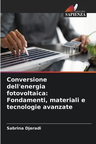 Conversione dell'energia fotovoltaica: Fondamenti, materiali e tecnologie avanzate