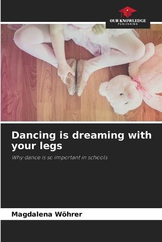 Dancing is dreaming with your legs