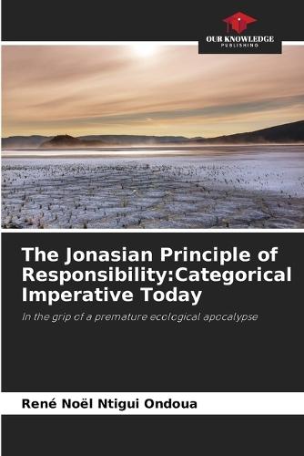 The Jonasian Principle of Responsibility: Categorical Imperative Today