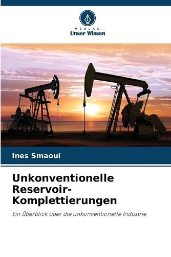 Unkonventionelle Reservoir-Komplettierungen