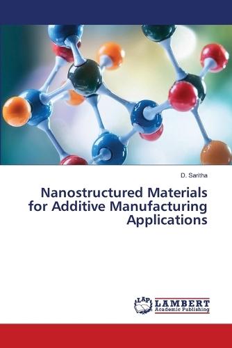Nanostructured Materials for Additive Manufacturing Applications