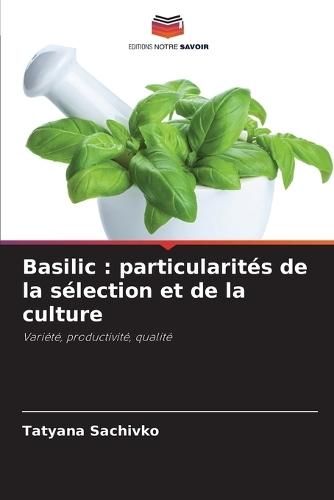 Basilic: particularités de la sélection et de la culture